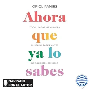 Ahora-que-ya-lo-sabes-Todo-lo-que-me-hubiera-gustado-saber-antes-de-salir-del-armario