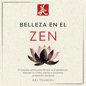 Belleza-en-el-zen-21-cuentos-cortos-para-abrazar-la-imperfeccion-silenciar-tu-critico-interior-y-encontrar-aceptacion-personal-Incluye-reflexiones-para-principiantes