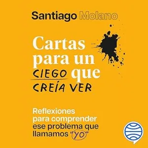 Cartas-para-un-ciego-que-creia-ver-Reflexiones-para-comprender-ese-problema-que-llamamos-yo