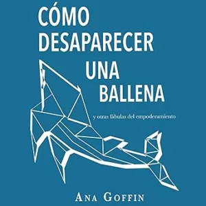Como-desaparecer-una-ballena-Y-otras-fabulas-del-empoderamiento