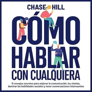 Como-hablar-con-cualquiera-9-consejos-secretos-para-mejorar-la-comunicacion-las-charlas-dominar-las-habilidades-sociales-y-tener-conversaciones-interesantes