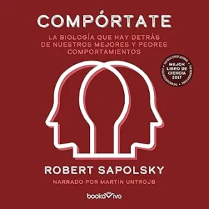 Comportate-La-biologia-que-hay-detras-de-nuestros-mejores-y-peores-comportamientos