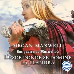 Desde-donde-se-domine-la-llanura-Las-guerreras-Maxwell-Libro-2
