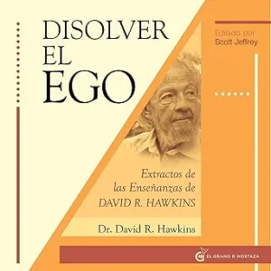 Disolver-el-ego-Extractos-de-las-ensenanzas-de-David-R.-Hawkins
