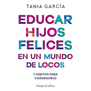 Educar-hijos-felices-en-un-mundo-de-locos-7-habitos-para-conseguirlo