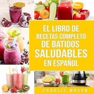 El-Libro-De-Recetas-Completo-De-Batidos-Saludables-En-Espanol