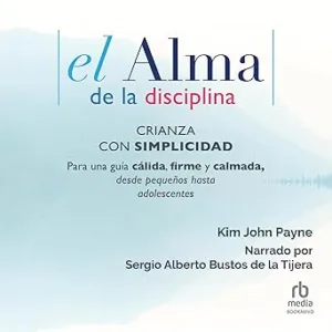 El-alma-de-la-disciplina-Para-una-guia-calida-firme-y-calmada-desde-pequenos-hasta-adolescentes