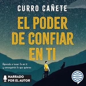 El-poder-de-confiar-en-ti-Aprende-a-tener-fe-en-ti-y-conseguiras-lo-que-quieras