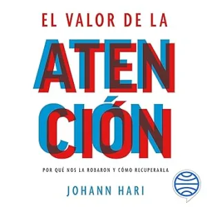 El-valor-de-la-atencion-Por-que-nos-la-robaron-y-como-recuperarla