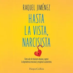 Hasta-la-vista-narcisista-Como-salir-de-relaciones-abusivas-superar-la-dependencia-emocional-y-recuperar-la-autoestima