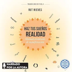 Haz-tus-suenos-realidad-Manual-avanzado-de-manifestacion.-Trilogia-Cree-en-ti-Vol.-II
