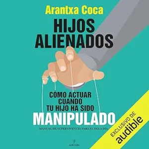 Hijos-alienados-Como-actuar-cuando-tu-hijo-ha-sido-manipulado.-Manual-de-supervivencia-para-el-dia-a-dia