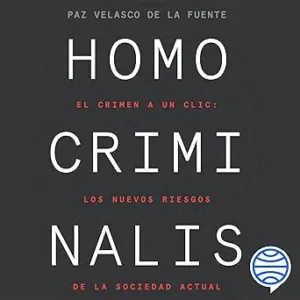 Homo-criminalis-El-crimen-a-un-clic-los-nuevos-riesgos-de-la-sociedad-actual