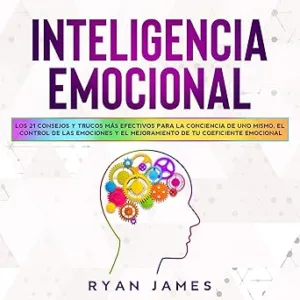 Inteligencia-Emocional-Los-21-Consejos-y-trucos-mas-efectivos-para-la-conciencia-de-uno-mismo-el-control-de-las-emociones-y-el-mejoramiento-de-tu-Coeficiente