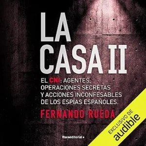 La-Casa-II-El-CNI-Narracion-en-Castellano-Agentes-operaciones-secretas-y-acciones-inconfesables-de-los-espias-espanoles