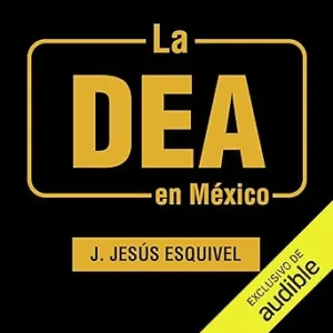 La-DEA-en-Mexico-Una-historia-oculta-del-narcotrafico-contada-por-los-agentes