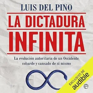 La-dictadura-infinita-La-evolucion-autoritaria-de-un-Occidente-cobarde-y-cansado-de-si-mismo