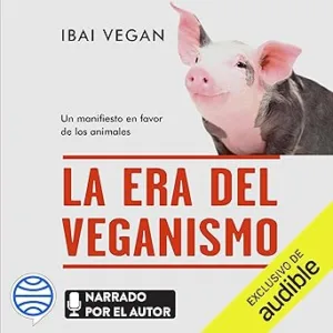 La-era-del-veganismo-Un-manifiesto-en-favor-de-los-animales