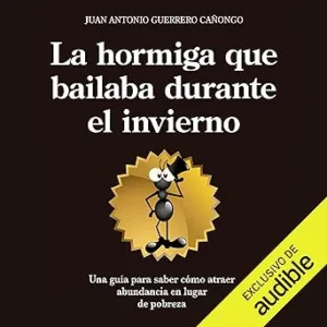 La-hormiga-que-bailaba-durante-el-invierno-Una-guia-para-entender-por-que-algunos-atraen-abundancia-y-otros-solo-pobreza