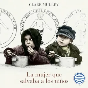 La-mujer-que-salvaba-a-los-ninos-Una-biografia-de-Eglantyne-Jebb-fundadora-de-Save-the-Children