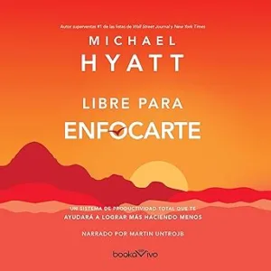 Libre-para-enfocarte-Un-Sistema-de-Productividad-Total-Que-Te-Ayudara-A-Lograr-Mas-Haciendo-Menos