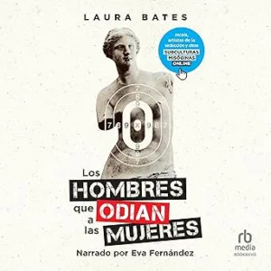 Los-hombres-que-odian-a-las-mujeres-Incels-artistas-de-la-seduccion-y-otras-subculturas-misoginas-online