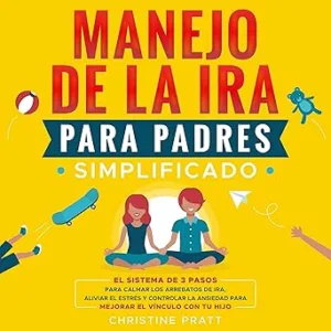 Manejo-de-la-ira-para-padres-simplificado-El-sistema-de-3-pasos-para-calmar-los-arrebatos-de-ira-aliviar-el-estres-y-controlar-la-ansiedad-para-mejorar-.-y-el-vinculo-con-tu-hijo