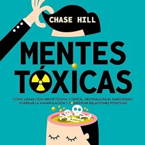Mentes-toxicas-Como-lidiar-con-gente-toxica-y-dificil-neutralizar-el-narcisismo-superar-la-manipulacion-y-construir-relaciones-positivas