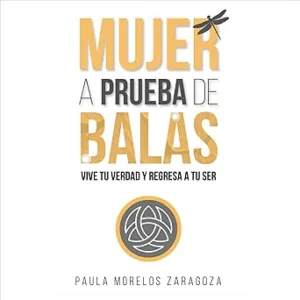 Mujer-a-prueba-de-balas-Vive-tu-verdad-y-regresa-a-tu-ser