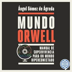 Mundo-Orwell-Manual-de-supervivencia-para-un-mundo-hiperconectado