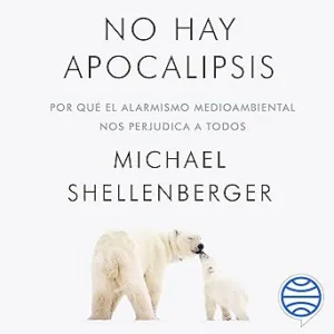No-hay-apocalipsis-Por-que-el-alarmismo-medioambiental-nos-perjudica-a-todos