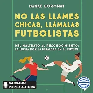 No-las-llames-chicas-llamalas-futbolistas-Del-maltrato-al-reconocimiento-la-lucha-por-la-igualdad-en-el-futbol