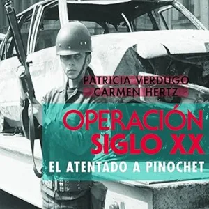 Operacion-Siglo-XX.-El-atentado-a-Pinochet