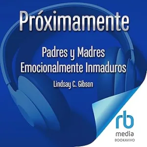 Padres-y-Madres-Emocionalmente-Inmaduros-Como-sanar-y-superar-las-secuelas