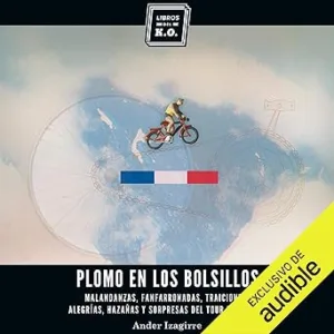 Plomo-en-los-bolsillos-Narracion-en-Castellano-Malandanzas-fanfarronadas-traiciones-alegrias-hazanas-y-sorpresas-del-Tour-de-Francia
