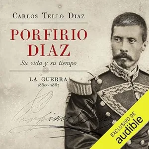 Porfirio-Diaz-Su-vida-y-su-tiempo.-La-guerra-1830-1867