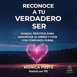 Reconoce-a-tu-verdadero-ser-Manual-practico-para-renunciar-al-miedo-y-vivir-con-confianza-plena