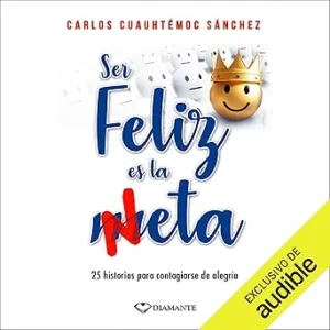 Ser-Feliz-Es-La-Meta-25-historias-para-contagiarse-de-alegria