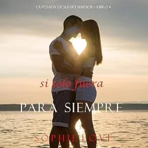 Si-Solo-Fuera-Para-Siempre-La-Posada-de-Sunset-Harbor-Libro-4