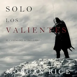 Solo-los-Valientes-El-Camino-del-Acero-Libro-2