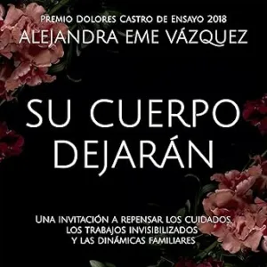 Su-cuerpo-dejaran.-Una-invitacion-a-repensar-los-cuidados-los-trabajos-invisibilizados-y-las-dinamicas-familiares