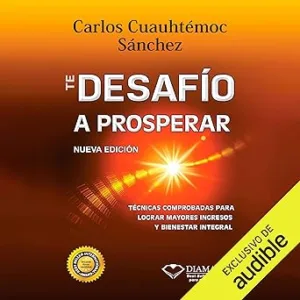 Te-Desafio-A-Prosperar-Tecnicas-comprobadas-para-lograr-mayores-ingresos-y-bienestar-integral