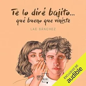 Te-lo-dire-bajito.-Que-bueno-que-viniste