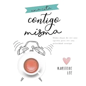 Una-Cita-Contigo-Misma-Como-dejar-de-ser-una-opcion-para-ser-una-prioridad