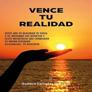 Vence-tu-realidad-Secretos-y-leyes-metafisicas-que-cambiaran-tu-mundo-interior.-Serie-despertando-TU-realidad