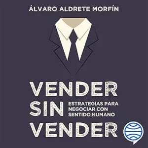 Vender-sin-vender-Estrategias-para-negociar-con-sentido-humano