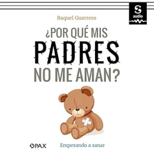 ¿Por-que-mis-padres-no-me-aman-Empezando-a-sanar