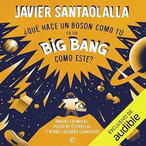¿Que-hace-un-boson-como-tu-en-un-Big-Bang-como-este-Orgias-cosmicas-polvo-de-estrellas-y-otras-locuras-cuanticas